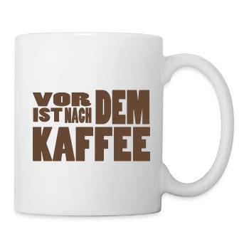 Vor dem Kaffe ist nach dem Kaffee! - Tasse - Weiß - Rechts
