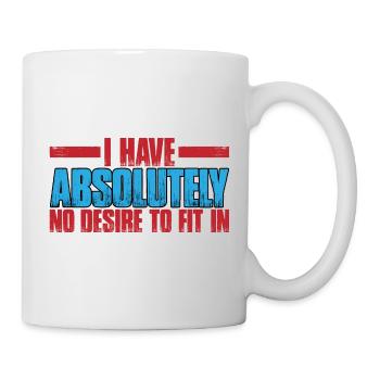 I Have Absolutely No Desire To Fit In 3 - Tasse - Weiß - Rechts