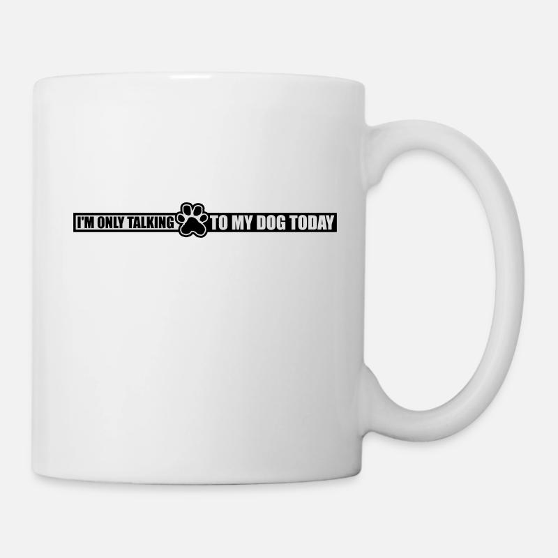 only talking to dog - Tasse - Weiß