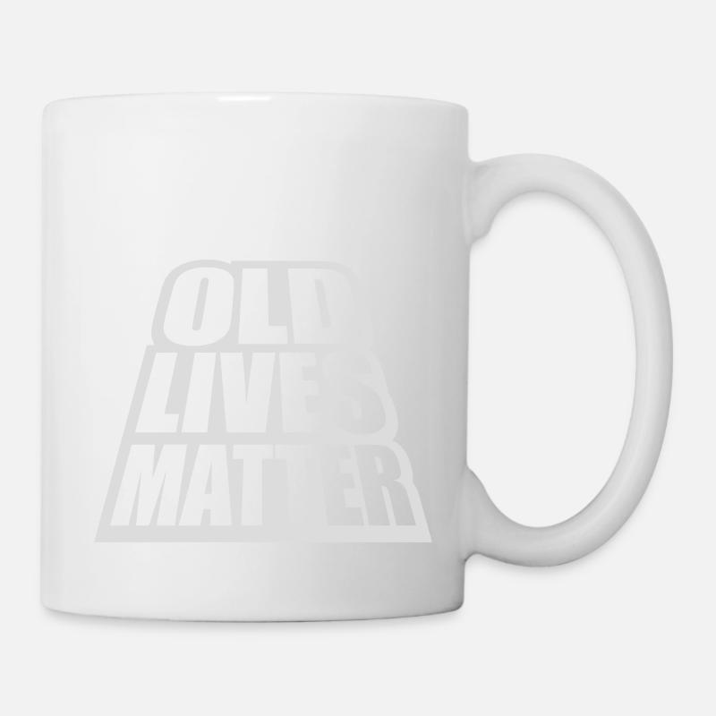 old lives matter Zitat - Tasse - Weiß
