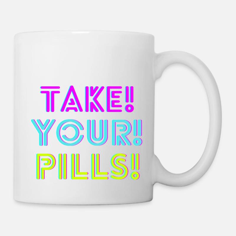 TAKE! YOUR! PILLS! neon - Tasse - Weiß
