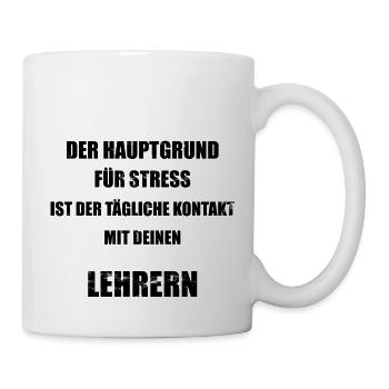 Hauptgrund für Stress - Lehrer - lustiger Spruch - Tasse - Weiß - Rechts
