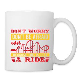 DON'T WORRY DON'T BE AFRAID EVER RIDE - Mug - white - Right