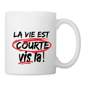 La vie est courte, vis la! - Mug blanc - blanc - Droite