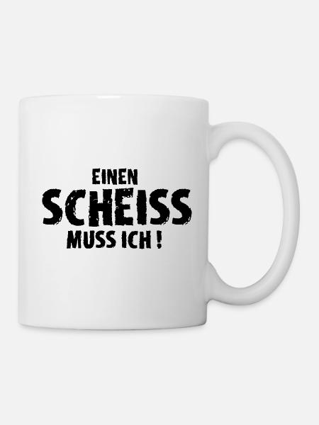 Einen Scheiss muss ich! - Tasse - Weiß