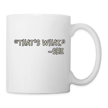 Das ist es, was sie - Tasse - Weiß - Rechts