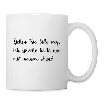 Heute spreche ich nur mit meinem Hund. - Tasse - Weiß - Rechts