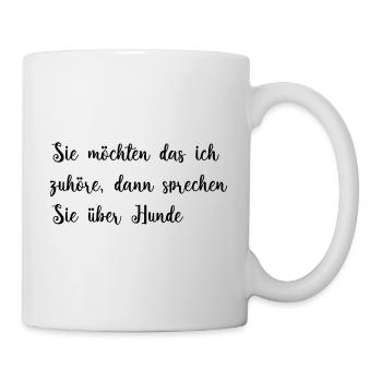 Sie möchten das ich zuhöre sprechen Sie über Hunde - Tasse - Weiß - Rechts
