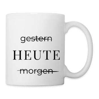 Heute! - Tasse - Weiß - Rechts