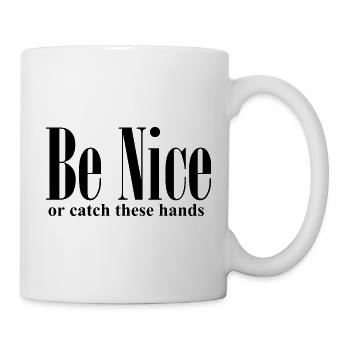 Sei nett oder fange diese Hände lustiges Zitat - Tasse - Weiß - Rechts