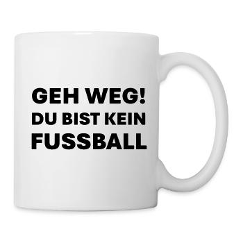 Geh weg du bist kein Fußball - Tasse - Weiß - Rechts
