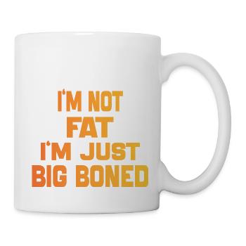 I'm Not Fat I'm Just Big Boned Funny Saying quote - Mug - white - Right