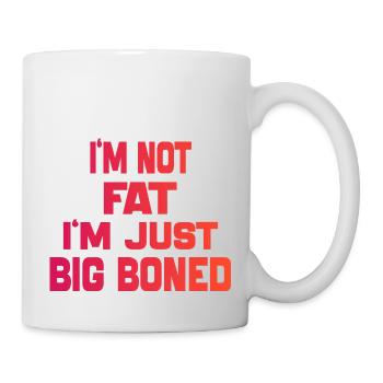I'm Not Fat I'm Just Big Boned Funny Saying quote - Mug - white - Right