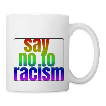 Say no to racism! - Tasse - Weiß - Rechts