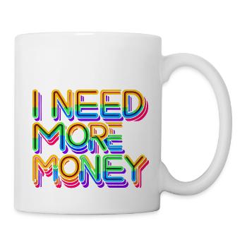 J’ai besoin de plus d’argent 7 - Mug blanc - blanc - Droite