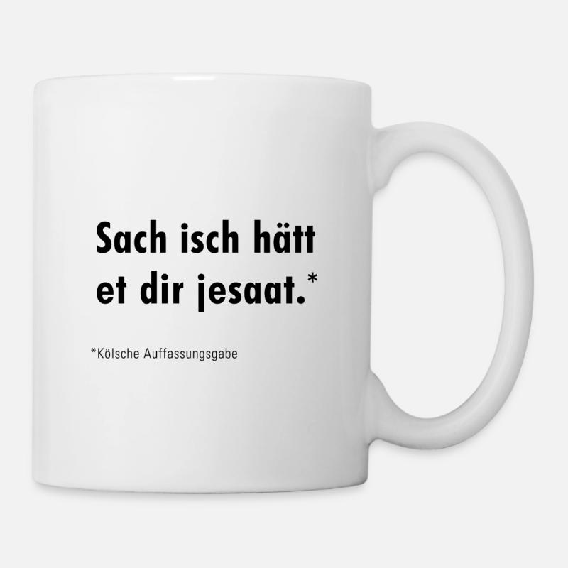 Sach isch hätt et dir jesaat - Tasse - Weiß