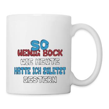 So wenig Bock wie heute hatte ich zuletzt gestern - Tasse - Weiß - Rechts