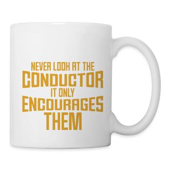 Never Look At The Conductor It Encourages Them - Mug - white - Right