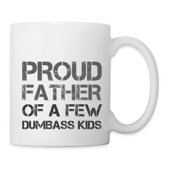 PROUD FATHER OF A FEW DUMBASS KIDS - Mug - white - Right