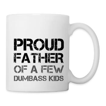 PROUD FATHER OF A FEW DUMBASS KIDS - Mug - white - Right