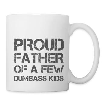 PROUD FATHER OF A FEW DUMBASS KIDS - Mug - white - Right
