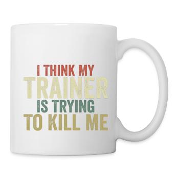 Ich glaube, mein Trainer versucht, mich umzubringen - Tasse - Weiß - Rechts