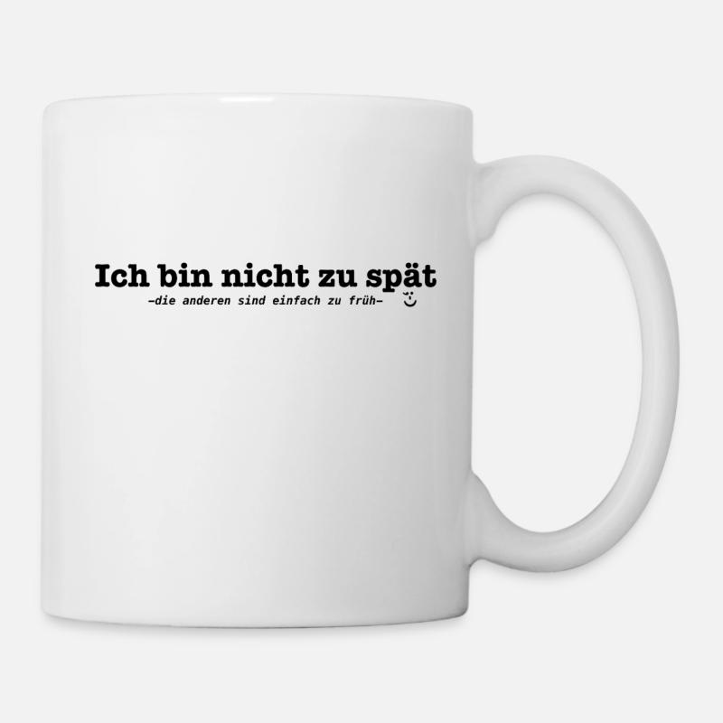 Ich bin nicht zu spät – Lustiger Spruch - Tasse - Weiß