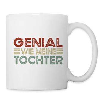Genial wie meine Tochter – Lustiges Eltern - Tasse - Weiß - Rechts