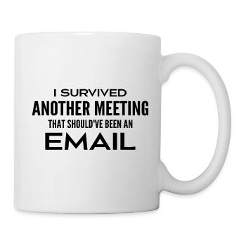 I survived a meeting that should have been a meeting - Mug - white - Right