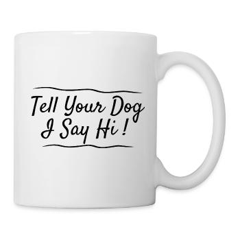 Salutations aux amoureux des chiens : Dites à votre chien que je dis bonjour - Mug blanc - blanc - Droite