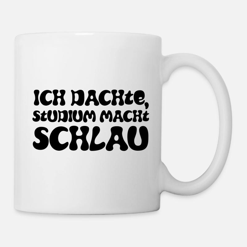 Ich dachte, Studium macht schlau - Tasse - Weiß