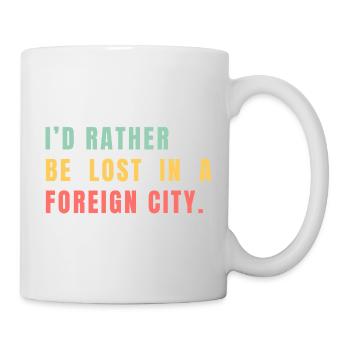 Ich wäre lieber in einer fremden Stadt verloren - Tasse - Weiß - Rechts