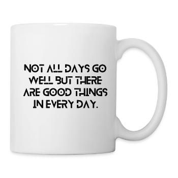 Not All Days Go Well But There Are Good Things ... - Mug - white - Right