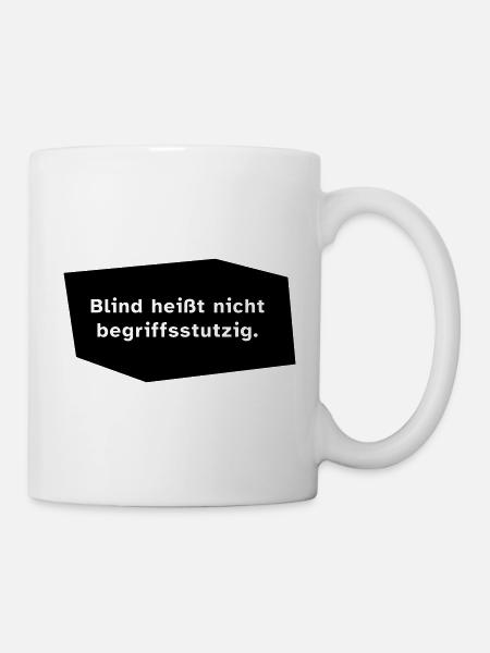 Blind heißt nicht begriffsstutzig. - Tasse - Weiß