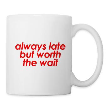 Always Late But Worth The Wait Funny Sarcastic - Mug - white - Right