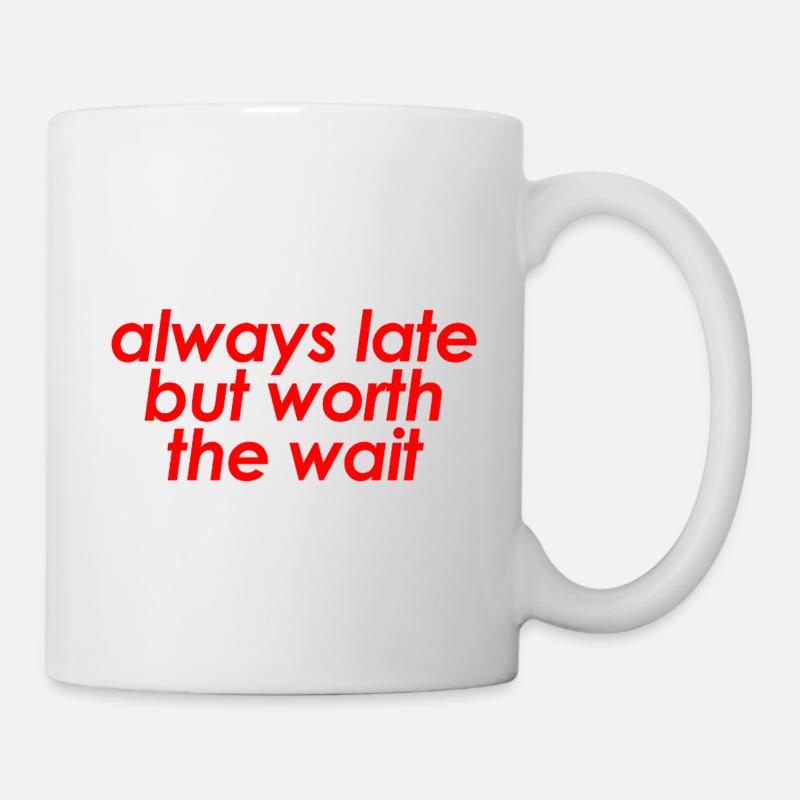 Always Late But Worth The Wait Funny Sarcastic - Mug - white