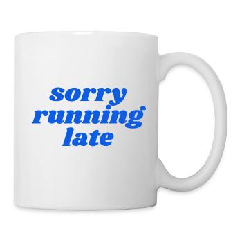 sorry running late - Mug - white - Right