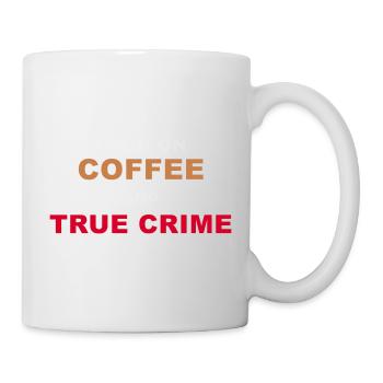 True Crime Fan - I Run On Coffee And True Crime Po - Tasse - Weiß - Rechts