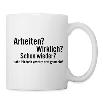 Arbeiten Schon Wieder Spruch Shirt - Tasse - Weiß - Rechts