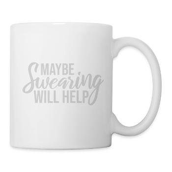 Maybe Swearing Will Help Sarkastisch Spruch Grafik - Tasse - Weiß - Rechts