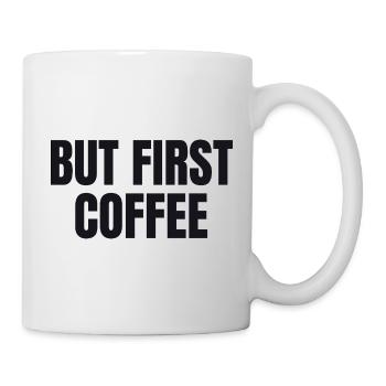 But First Coffee - Lustiges Kaffee Shirt - Tasse - Weiß - Rechts
