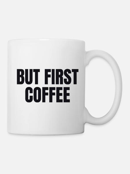 But First Coffee - Funny Coffee Shirt - Mug - white