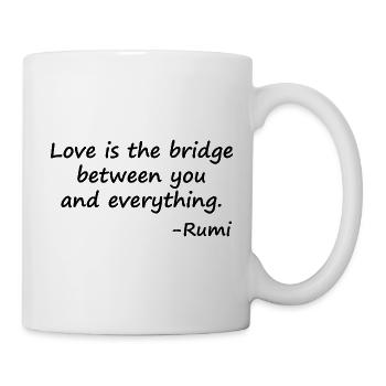 Liebe ist die Brücke zwischen dir und allem - Tasse - Weiß - Rechts