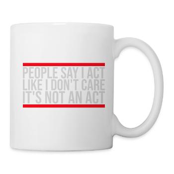 Act like I don't care It's not an act Spruch Logo - Tasse - Weiß - Rechts