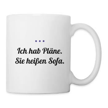 Ich hab Pläne. Sie heißen Sofa. - Tasse - Weiß - Rechts