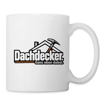 Dachdecker. Ganz oben dabei. – Lustiger Dachdecker - Tasse - Weiß - Rechts