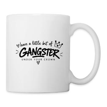 Have a Little Bit of Gangster – Krone & Attitüde - Tasse - Weiß - Rechts