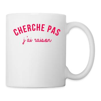 J'ai raison - Mug blanc - blanc - Droite