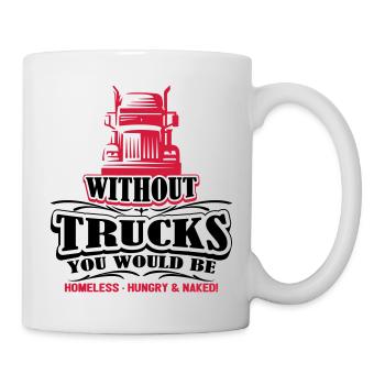 Without trucks would be homeless hungry naked - Mug - white - Right