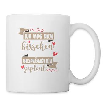 Ich mag dich ein bisschen mehr als geplant - Tasse - Weiß - Rechts
